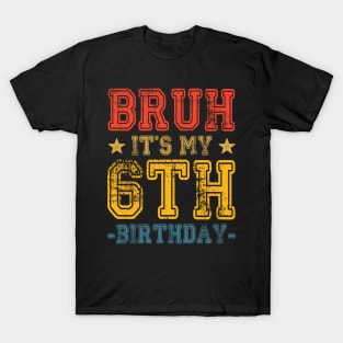 Bruh It's My 6th Birthday 6 Year Old Birthday T-Shirt